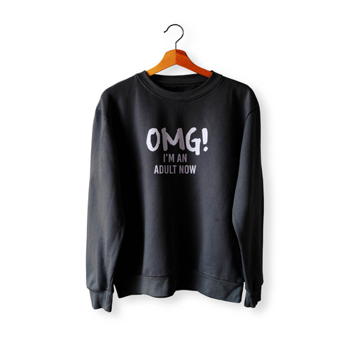 Omg! I'M An Adult Now Graduation Presents Adult Crewneck Sweatshirt Sweater