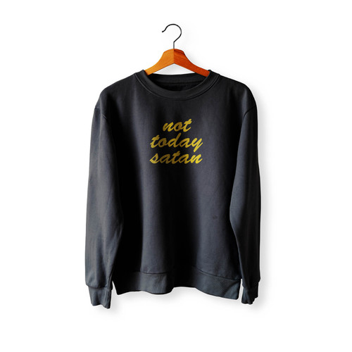 Not Today Satan Christian Sayings Statement Sayings Crewneck Sweatshirt Sweater