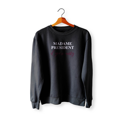 Madame President If You'Re Nasty Nasty Woman I'M With Her Nasty Woman Clinton Feminist Madame President Crewneck Sweatshirt Sweater