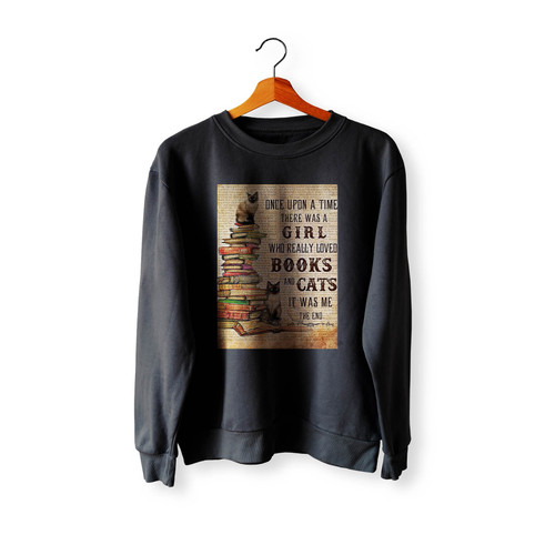 Once Upon A Time There Was A Girl Who Really Loved Books And Cats Crewneck Sweatshirt Sweater