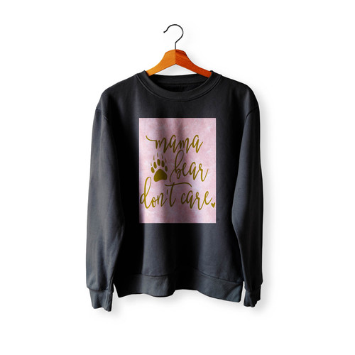 Mama Bear Don'T Care Crewneck Sweatshirt Sweater