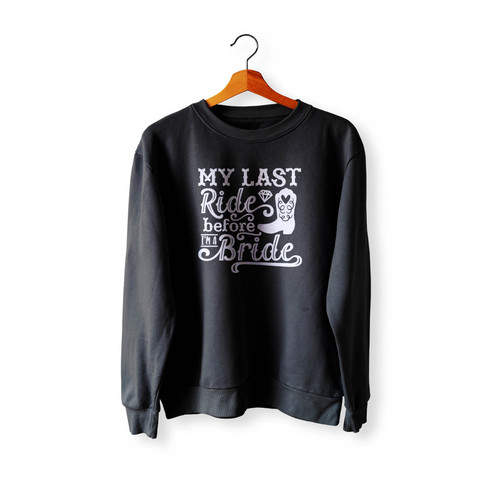 Last Ride Before I'M A Bride Crewneck Sweatshirt Sweater