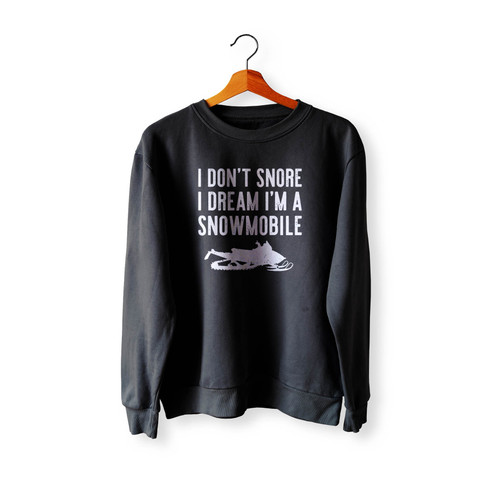 I Don'T Snore I Dream I'M A Snowmobile Crewneck Sweatshirt Sweater