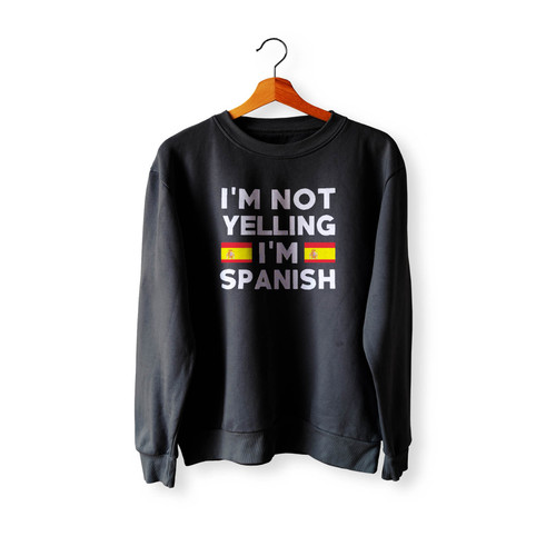 I'M Not Yelling I'M Spanish Crewneck Sweatshirt Sweater