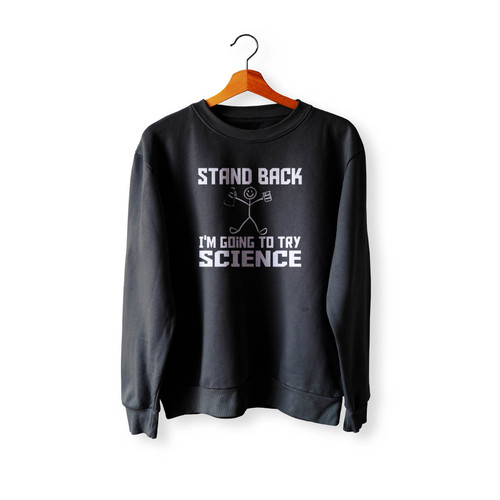 Stand Back Iam Going To Try Science Crewneck Sweatshirt Sweater Stand Back Iam Going To Try Science Crewneck Sweatshirt Sweater