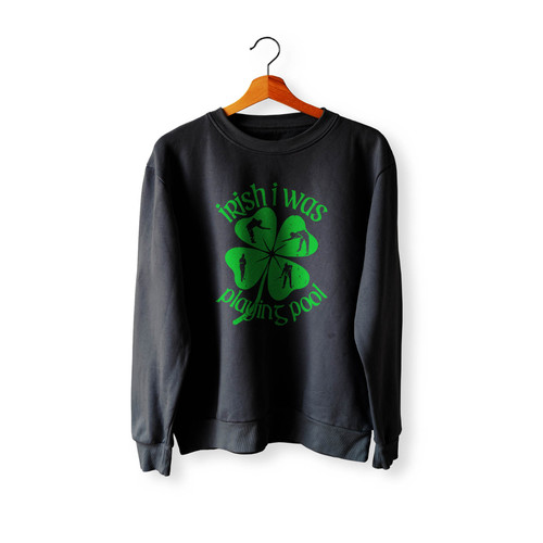 Irish I Was Playing Pool Crewneck Sweatshirt Sweater
