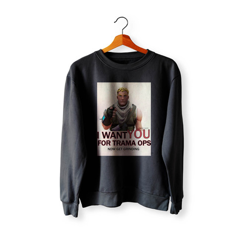 I Want You For Trama Ops Now Get Grinding Crewneck Sweatshirt Sweater