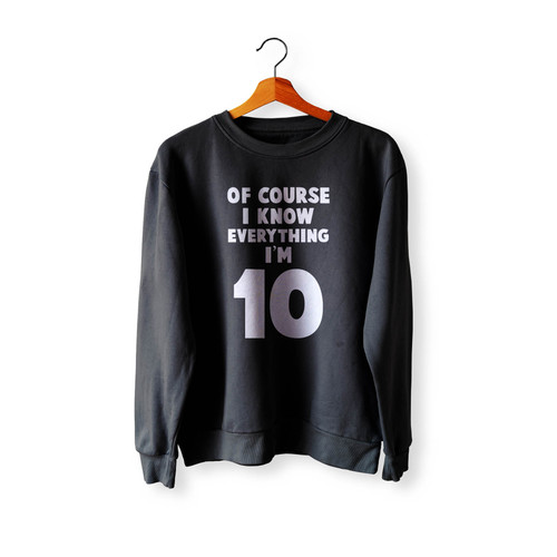 I Know Everything I'M 10 Funny Ten Year Old Birthday Crewneck Sweatshirt Sweater