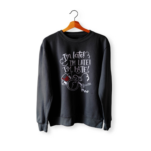 I'M Late I'M Late I'M Late White Rabbit Always Late Crewneck Sweatshirt Sweater
