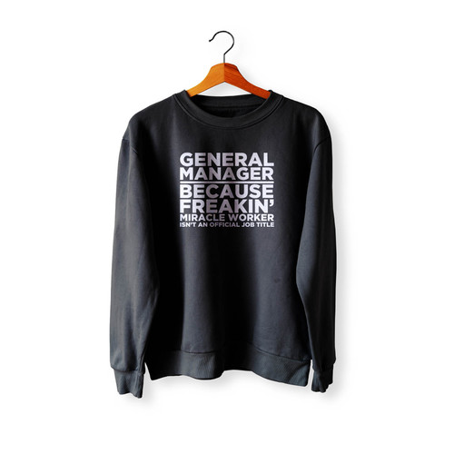 General Manager Because Freakin' Miracle Worker Isn'T An Official Job Title Crewneck Sweatshirt Sweater