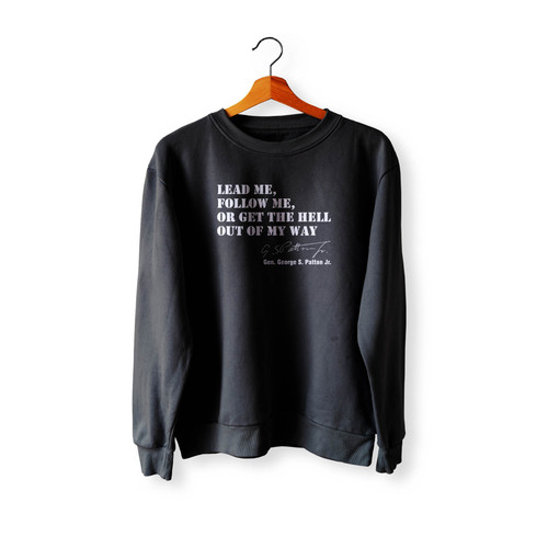 General George Patton Lead Follow Get Out Of My Way Military Quote Crewneck Sweatshirt Sweater