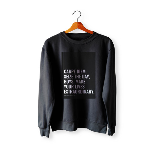 Carpe Diem. Seize The Day Boys. Make Your Lives Extraordinary 1 Crewneck Sweatshirt Sweater