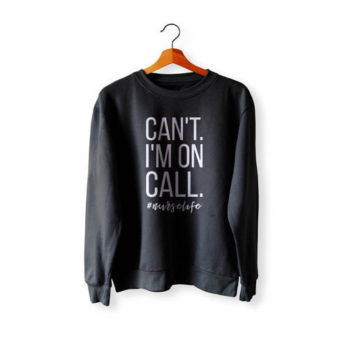 Can'T I'M On Call Nurse Crewneck Sweatshirt Sweater