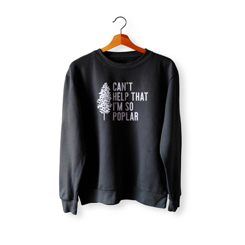 Can'T Help That I'M So Poplar Crewneck Sweatshirt Sweater