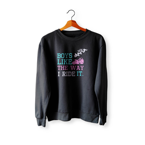 Boys Like The Way I Ride It Crewneck Sweatshirt Sweater