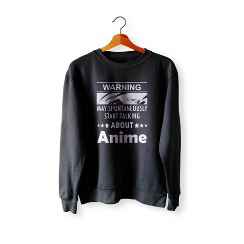 Warning May Spontaneously Start Talking About Anime Crewneck Sweatshirt Sweater