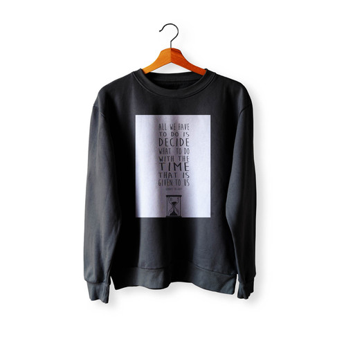 Time That Is Given To Us Gandalf Quote Crewneck Sweatshirt Sweater