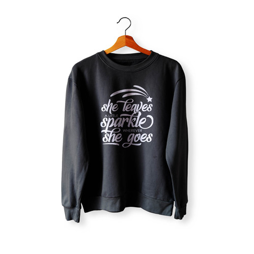 She Leaves A Little Sparkle Wherever She Goes Crewneck Sweatshirt Sweater