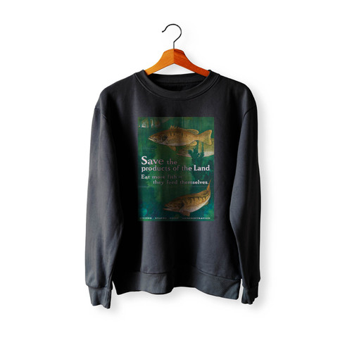 Save The Products Of The Land Eat More Fish Crewneck Sweatshirt Sweater