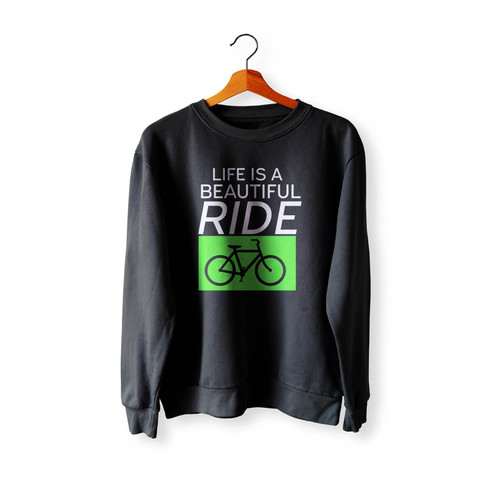Life Is A Beautiful Ride Crewneck Sweatshirt Sweater