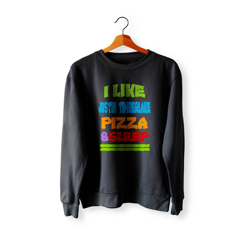 I Like Justin Timberlake Pizza And Sleep Crewneck Sweatshirt Sweater