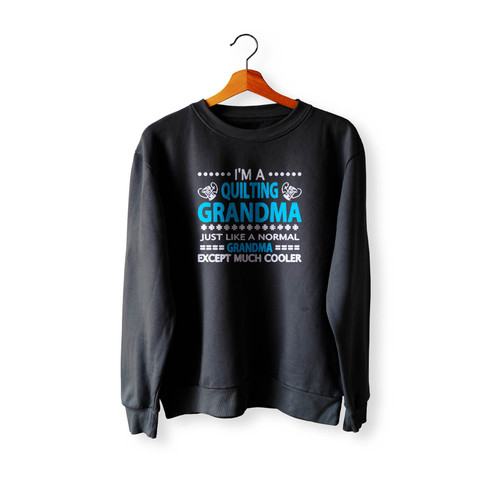 I'M A Quilting Grandma Just Like A Normal Grandma Except Much Cooler Crewneck Sweatshirt Sweater