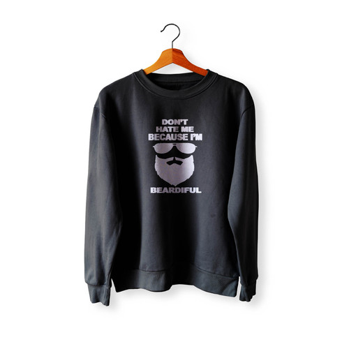 Don'T Hate Me Because I'M Beardiful Crewneck Sweatshirt Sweater