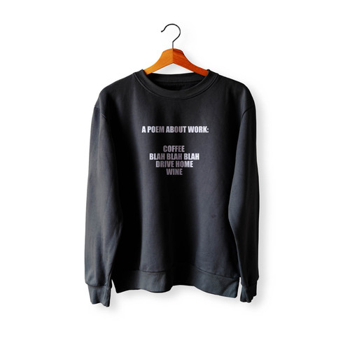 A Poem About Work Coffee Sarcasm Wine Funny Crewneck Sweatshirt Sweater