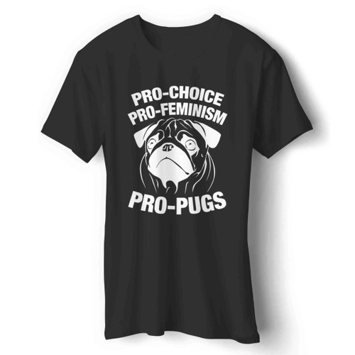 Pro Choice Pro Feminism Pro Pugs Man's T-Shirt