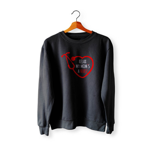 Relax My Mom's A Nurse Crewneck Sweatshirt Sweater