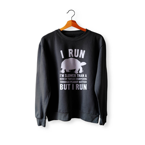 I Run Im Slower Than Turtle Crewneck Sweatshirt Sweater