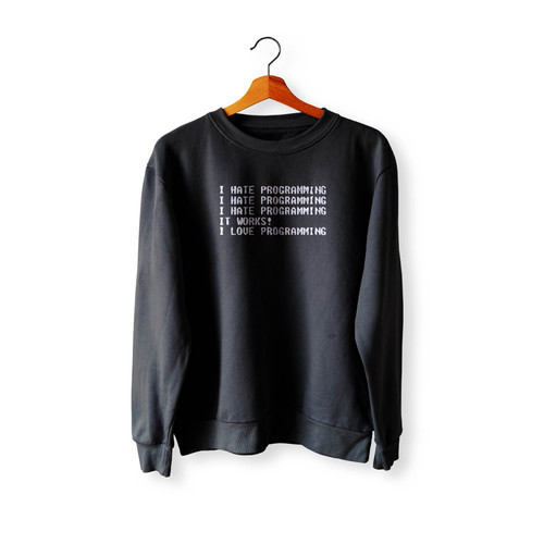 I Hate Programming I Love Programming Crewneck Sweatshirt Sweater
