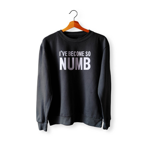 I'Ve Become So Numb Crewneck Sweatshirt Sweater