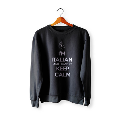 I'M Italian And I Cannot Keep Calm Crewneck Sweatshirt Sweater