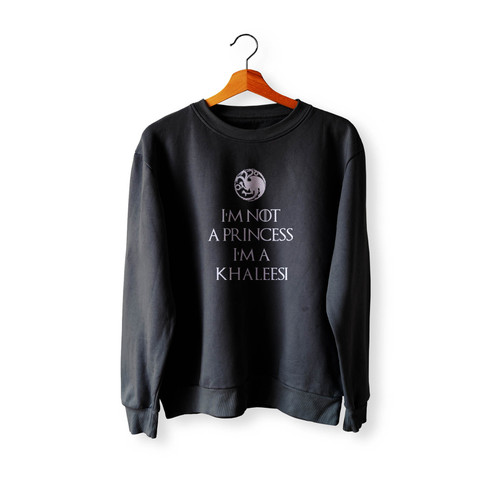 Game Of Thrones I'M Not A Princess I'M A Khaleesi Crewneck Sweatshirt Sweater