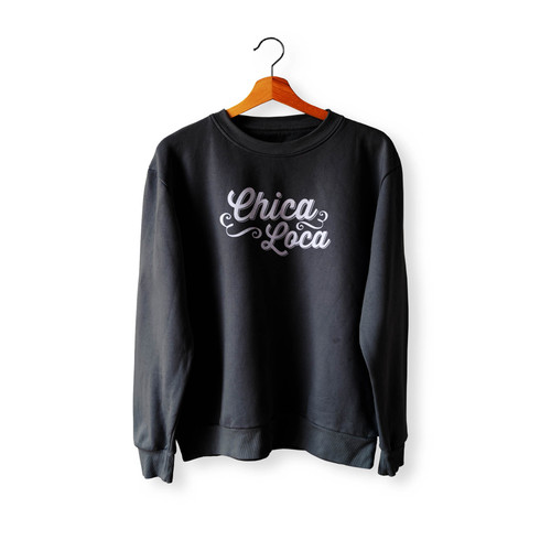 Chica Loca Crewneck Sweatshirt Sweater