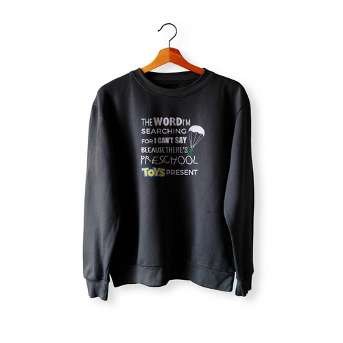 The Word I'M Searching For I Can'T Say Because There's Preschool Toys Present Crewneck Sweatshirt Sweater