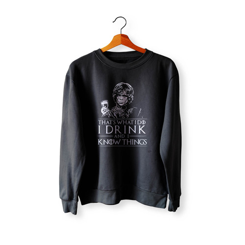 That's What I Do I Drink And I Know Things Game Of Thrones 1 Crewneck Sweatshirt Sweater