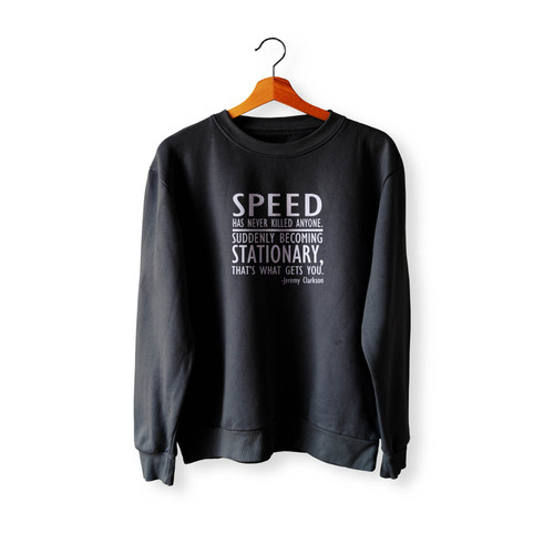 Speed Has Never Killed Anyone Race Car Jeremy Clarkson Quote Crewneck Sweatshirt Sweater
