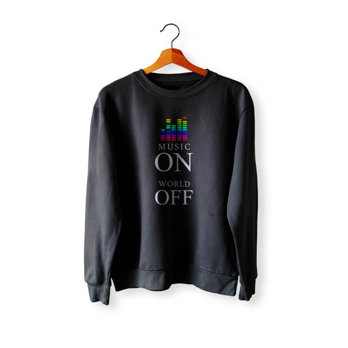Music On World Off Quote 1 Crewneck Sweatshirt Sweater