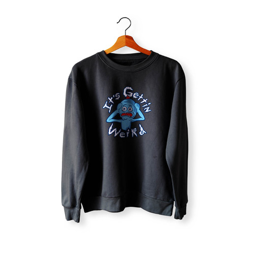 Mr Meeseeks It's Getting Weird Crewneck Sweatshirt Sweater