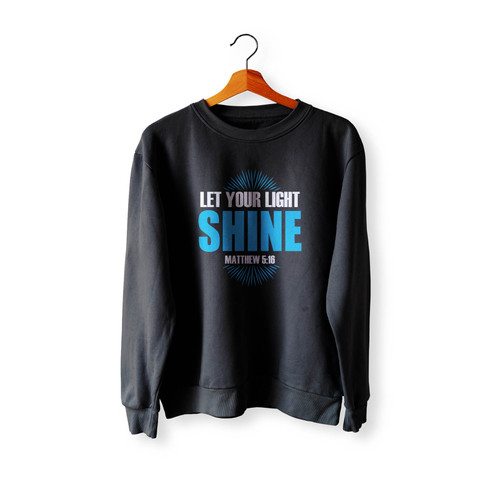 Let Your Light Shine Matthew 5 16 Crewneck Sweatshirt Sweater