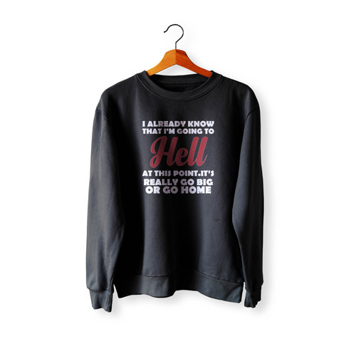 I Already Know That I'M Going To Hell Crewneck Sweatshirt Sweater