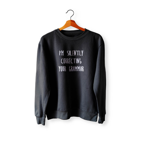 I'M Silently Correcting Your Grammar Funny Wallpaper Crewneck Sweatshirt Sweater