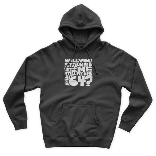 64th Birthday Present 64th Birthday Beatles Will You Still Need Me Will You Still Feed Me When I'm 64 Unisex Hoodie
