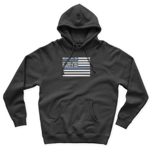Blessed Are The Peacemakers Police Support Scriptural Pray For Dallas Pray For Baton Rouge Unisex Hoodie
