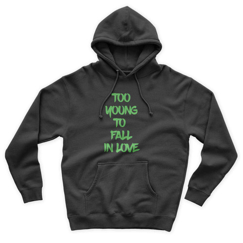Copy Of Teen Quote Too Young To Fall In Love Unisex Hoodie