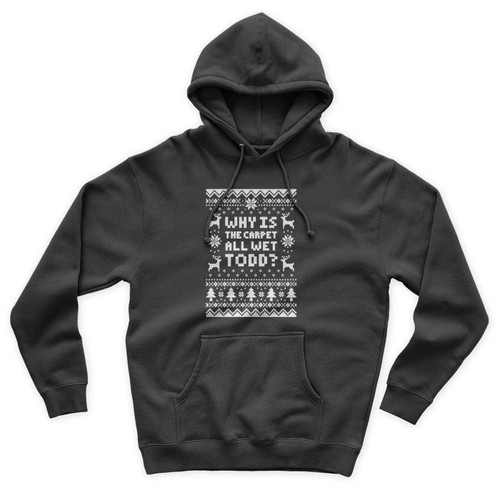 Couples Christmas Set Why Is The Carpet All Wet Todd - I Don't Know Margo For Christmas Holiday Parties 1 Unisex Hoodie