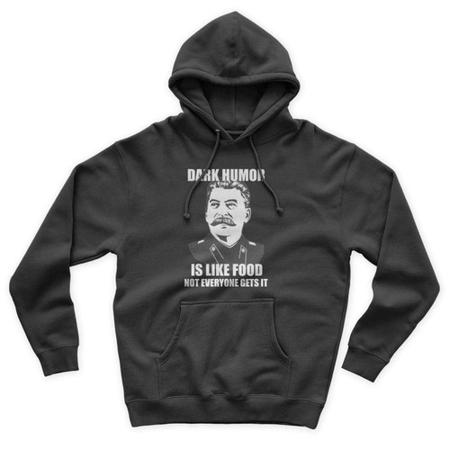 Dark Humor Is Like Food Not Everyone Gets It Political Unisex Hoodie