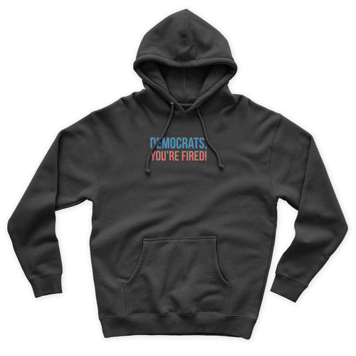 Democrats You're Fired Anti Donald Trump Fuck Donald Trump Unisex Hoodie